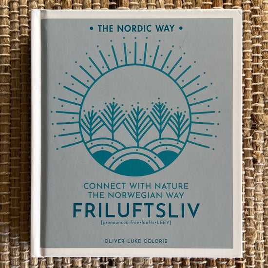Connect with Nature the Norwegian Way Friluftsliv by Oliver Luke Delorie